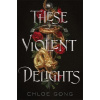 These Violent Delights - Chloe Gong These Violent Delights - Chloe Gong