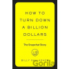 How to Turn Down a Billion Dollars - Billy Gallagher How to Turn Down a Billion Dollars - Billy Gallagher