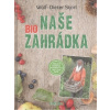 Naše BIO zahrádka - Wolf Dieter Storl Naše BIO zahrádka - Wolf Dieter Storl