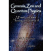 Genesis, Zen and Quantum Physics - A Fresh Look at the Theology and Science of Creation Genesis, Zen and Quantum Physics - A Fresh Look at the Theology and Science of Creation