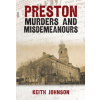 Preston Murders and Misdemeanours - Johnson, Keith Preston Murders and Misdemeanours - Johnson, Keith