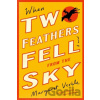 When Two Feathers Fell From The Sky - Margaret Verble When Two Feathers Fell From The Sky - Margaret Verble