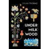 Under Milk Wood - Dylan Thomas Under Milk Wood - Dylan Thomas