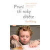První tři roky dítěte - Osvojení si vzpřímené chůze, osvojení si mateřské řeči, procitnutí myšlení První tři roky dítěte - Osvojení si vzpřímené chůze, osvojení si mateřské řeči, procitnutí myšlení