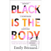 Black is the Body (Emily Bernard) Black is the Body (Emily Bernard)