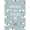 Obrazy zo života M. - Žuchová Svetlana Obrazy zo života M. - Žuchová Svetlana