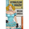 Vymazlené vraždy 3 - Milan Skála Vymazlené vraždy 3 - Milan Skála