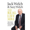 The Real-Life MBA - Jack Welch, Suzy Welch The Real-Life MBA - Jack Welch, Suzy Welch