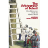 The Aristocracy of Talent - Adrian Wooldridge The Aristocracy of Talent - Adrian Wooldridge