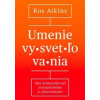 Umenie vysvetľovania - Ros Atkins Umenie vysvetľovania - Ros Atkins