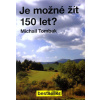 Je možné žít 150 let? - Michail Tombak Je možné žít 150 let? - Michail Tombak