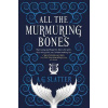 All the Murmuring Bones All the Murmuring Bones