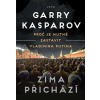 Zima přichází Proč je nutné zastavit Vladimira Putina - Kasparov Garry Zima přichází Proč je nutné zastavit Vladimira Putina - Kasparov Garry
