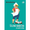 Šílená babička do každé rodiny - Martina Boučková Šílená babička do každé rodiny - Martina Boučková