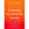 Umenie vysvetľovania - Ros Atkins Umenie vysvetľovania - Ros Atkins