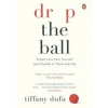 Drop the Ball - Tiffany Dufu, Penguin Life Drop the Ball - Tiffany Dufu, Penguin Life