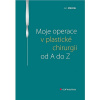 Moje operace v plastické chirurgii od A do Z Moje operace v plastické chirurgii od A do Z