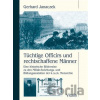 Tüchtige Officirs und rechtschaffene Männer - Gerhard Janaczek Tüchtige Officirs und rechtschaffene Männer - Gerhard Janaczek