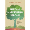Hledání mateřského stromu - Pouť za moudrostí lesa - Suzanne Simardová Hledání mateřského stromu - Pouť za moudrostí lesa - Suzanne Simardová