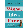Worst Idea Ever - Jane Fallon Worst Idea Ever - Jane Fallon