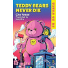 Teddy Bears Never Die Teddy Bears Never Die