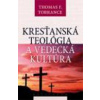 Kresťanská teológia a vedecká kultúra - Torrance Thomas Forsyth Kresťanská teológia a vedecká kultúra - Torrance Thomas Forsyth