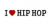 I LOVE HIP HOP