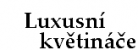Luxusní květináče