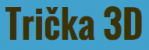 Trička 3D