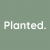 Planted.