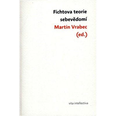 Fichtova teorie sebevědomí - Martin Vrabec