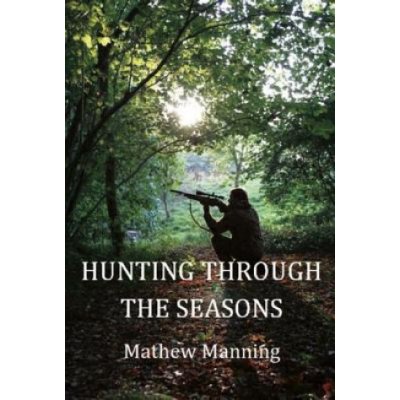 Air Rifle Hunting Through the Seasons M. Manning – Hledejceny.cz