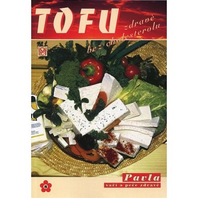 TOFU zdravě bez cholesterolu Pavla Momčilová; Jaromír Kaloš – Hledejceny.cz