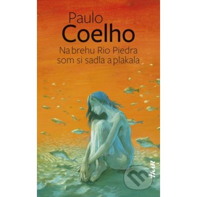 Na brehu Rio Piedra som si sadla a plakala - Paulo Coelho – Hledejceny.cz