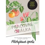 Pěstujeme spolu - Komunitní zahrady a sousedské záhonky pro zelené a jedlé - kolektiv autorů – Sleviste.cz