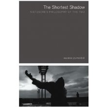 The Shortest Shadow: Nietzsches Philosophy of the Two Zupancic Alenka