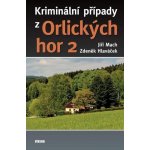 Kriminální případy z Orlických hor 2 - Zdeněk Hlaváček; Jiří Mach – Hledejceny.cz