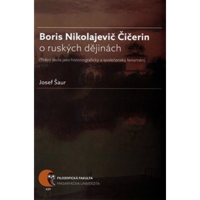 Boris Nikolajevič Čičerin o ruských dějinách státní škola jako historiografický a společenský fenomén