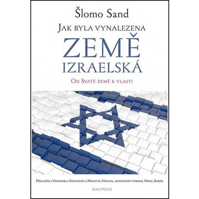 Jak byla vynalezena země izraelská - Od Svaté země k vlasti - Šlomo Sand