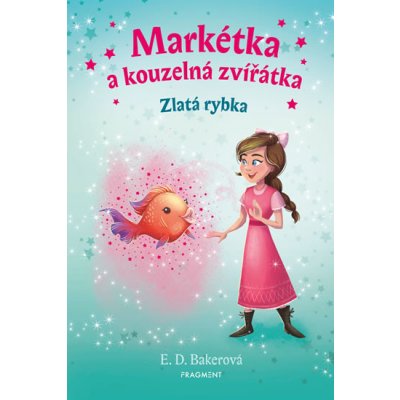 Markétka a kouzelná zvířátka Zlatá rybka - E. D. Bakerová – Zbozi.Blesk.cz