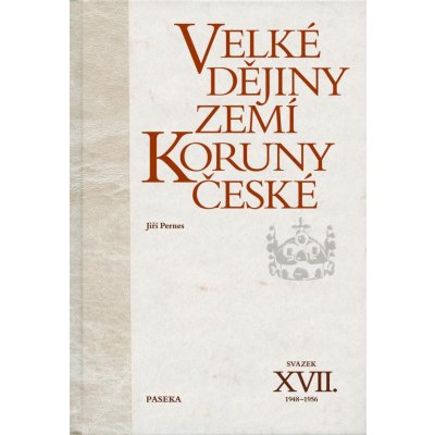 Velké dějiny zemí Koruny české XVII. 1948 - 1956 - Jiří Pernes – Hledejceny.cz