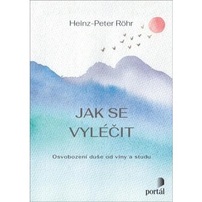 Jak se vyléčit - Heinz-Peter Röhr – Hledejceny.cz