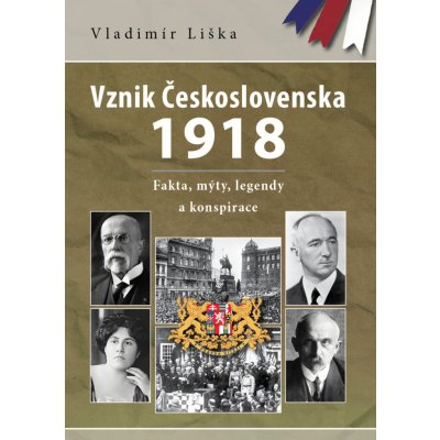 Vznik Československa 1918: fakta, mýty, legendy a konspirace