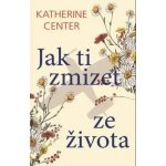 Jak ti zmizet ze života - Katherine Centerová – Hledejceny.cz