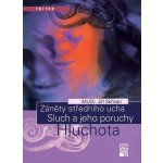 Záněty středního ucha Sluch a jeho poruchy Hluchota - Jiří Skřivan – Hledejceny.cz