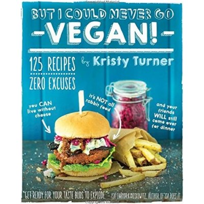 But I Could Never Go Vegan! Turner, Kristy – Hledejceny.cz