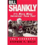 Bill Shankly Stephen F. Kelly It's Much More Imp – Hledejceny.cz