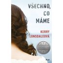 Vše, co máme - Lonsdaleová Kerry