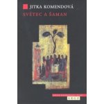 Světec a šaman - Jitka Komendová – Hledejceny.cz