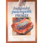 Arsenjevová Zuzana - Indiánský patchwork molas – Zbozi.Blesk.cz